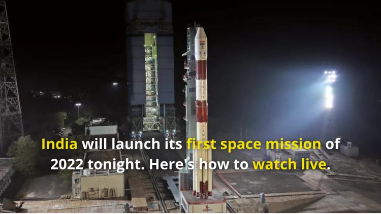 India will launch its first space mission of 2022 tonight. Here's how to watch live.