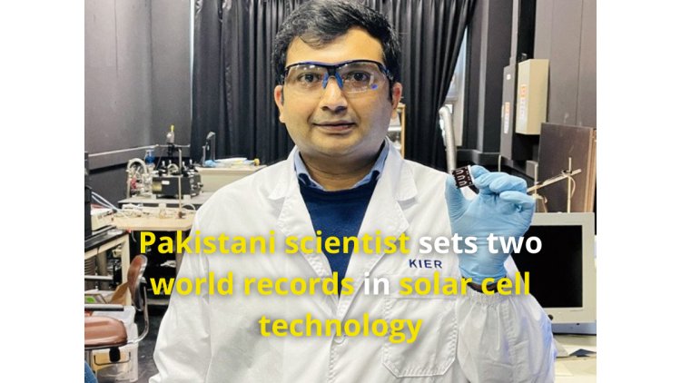 Pakistani scientist sets two world records in solar cell technology