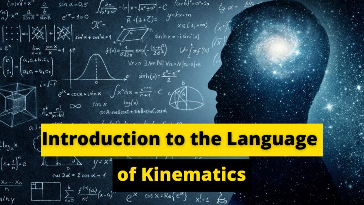 Introduction to the Language of Kinematics