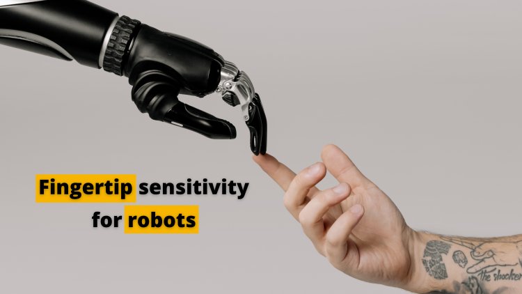 Fingertip sensitivity for robots